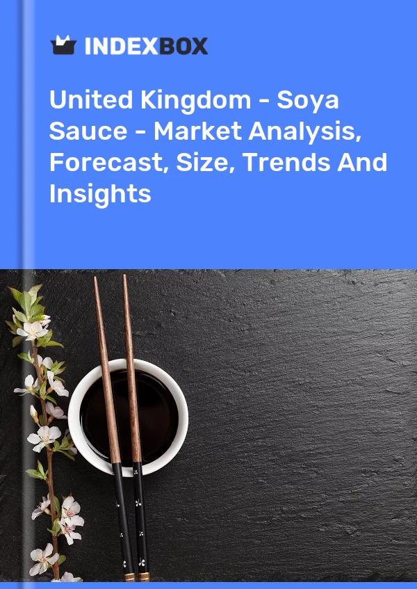 Vereinigtes Königreich – Sojasauce – Marktanalyse, Prognose, Größe, Trends und Einblicke