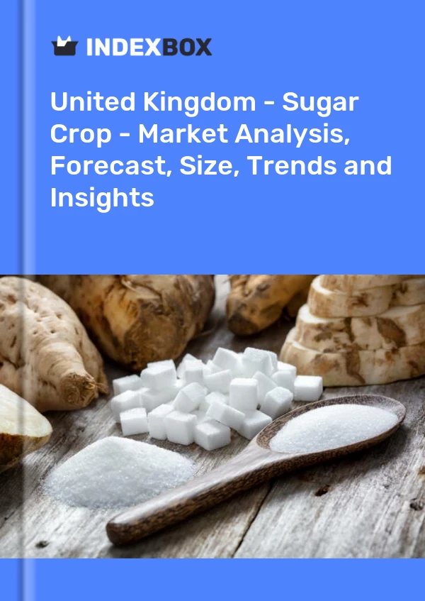 Vereinigtes Königreich - Zuckerernte - Marktanalyse, Prognose, Größe, Trends und Einblicke