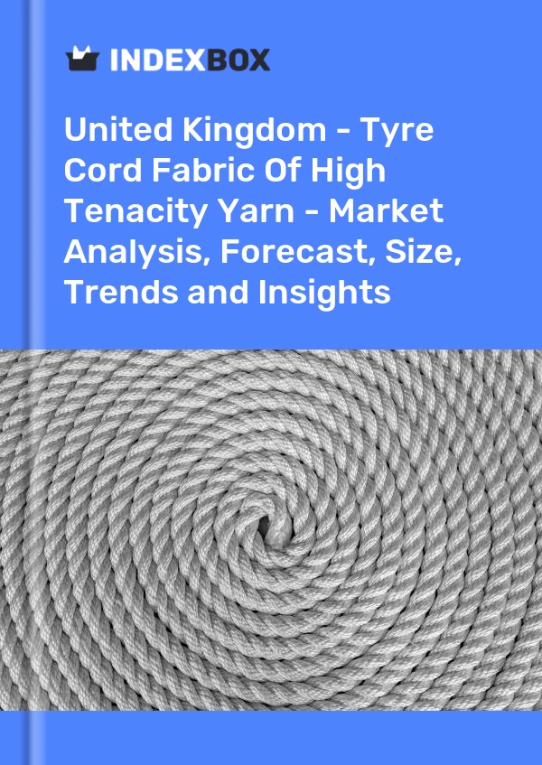 Bericht Vereinigtes Königreich - Reifencordgewebe aus hochfestem Garn - Marktanalyse, Prognose, Größe, Trends und Erkenntnisse for 499$