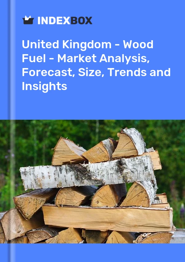 Vereinigtes Königreich – Holzbrennstoff – Marktanalyse, Prognose, Größe, Trends und Einblicke