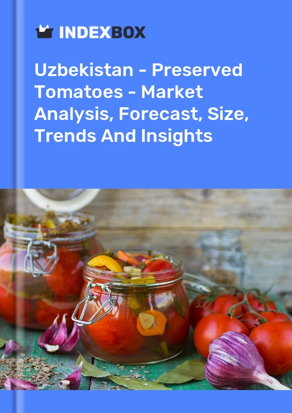 Report Uzbekistan - Preserved Tomatoes - Market Analysis, Forecast, Size, Trends and Insights for 499$