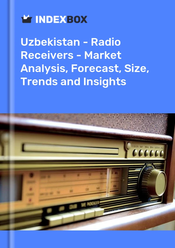 Uzbekistan - Radio Receivers - Market Analysis, Forecast, Size, Trends and Insights