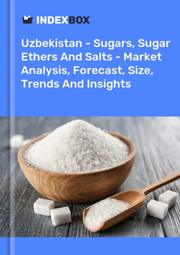 Uzbekistan - Sugars, Sugar Ethers And Salts - Market Analysis, Forecast, Size, Trends And Insights