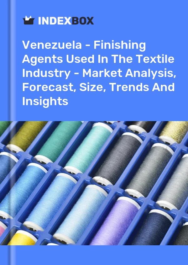 Report Venezuela - Finishing Agents Used in the Textile Industry - Market Analysis, Forecast, Size, Trends and Insights for 499$