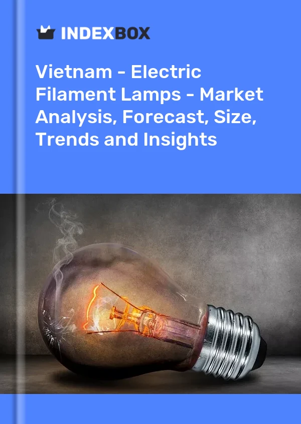 Report Vietnam - Electric Filament Lamps - Market Analysis, Forecast, Size, Trends and Insights for 499$