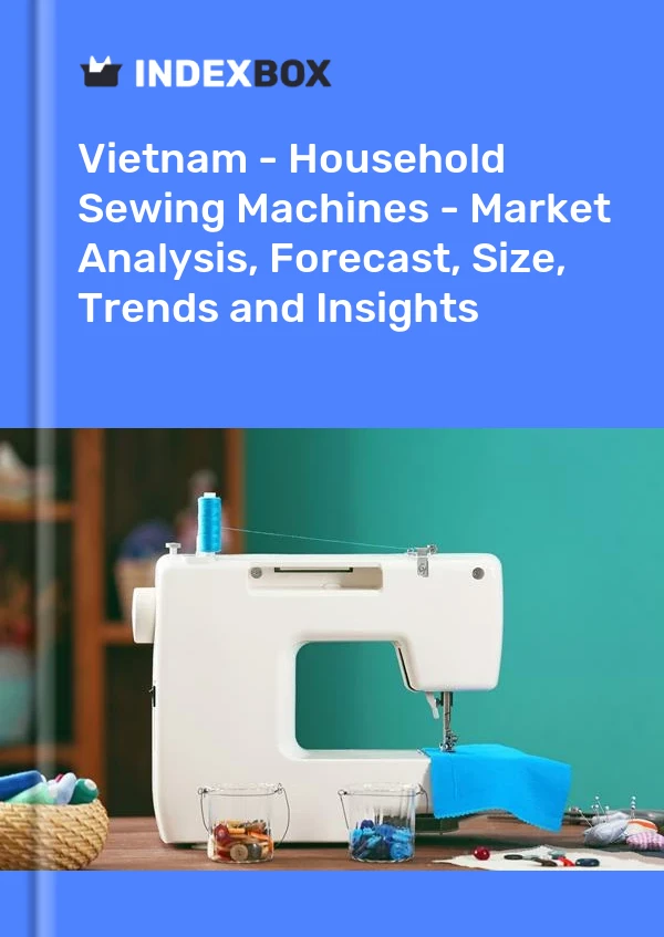 Report Vietnam - Household Sewing Machines - Market Analysis, Forecast, Size, Trends and Insights for 499$