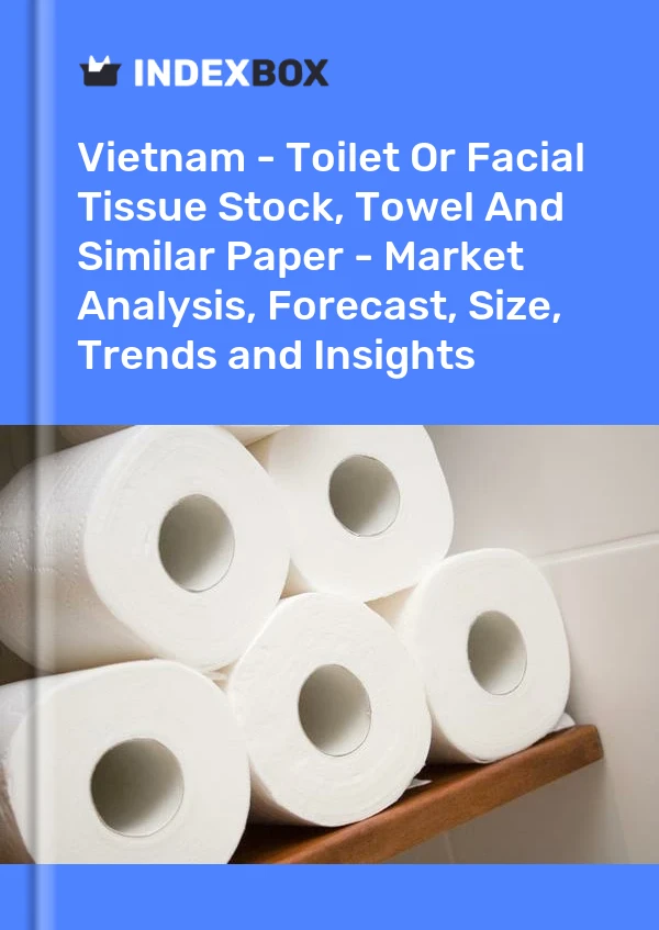 Vietnam - Toilet Or Facial Tissue Stock, Towel And Similar Paper - Market Analysis, Forecast, Size, Trends and Insights