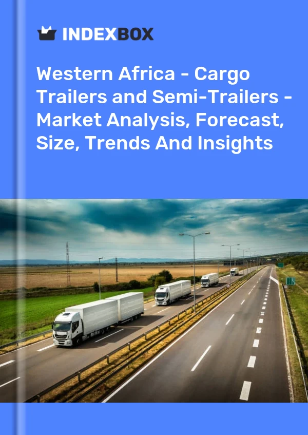 Report Western Africa - Cargo Trailers and Semi-Trailers - Market Analysis, Forecast, Size, Trends and Insights for 499$