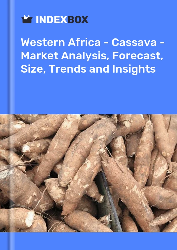 Report Western Africa - Cassava - Market Analysis, Forecast, Size, Trends and Insights for 499$
