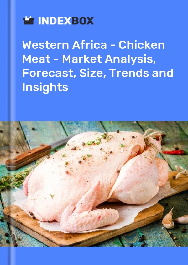 Report Western Africa - Chicken Meat - Market Analysis, Forecast, Size, Trends and Insights for 499$