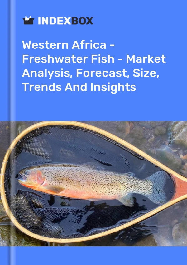Report Western Africa - Freshwater Fish - Market Analysis, Forecast, Size, Trends and Insights for 499$