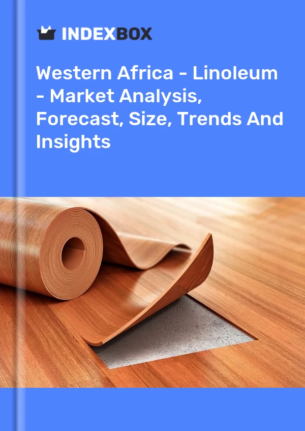 Bericht Westafrika – Linoleum – Marktanalyse, Prognose, Größe, Trends und Einblicke for 499$