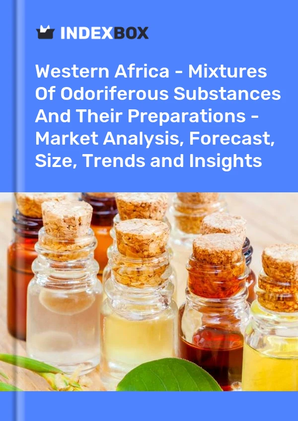 Report Western Africa - Mixtures of Odoriferous Substances and Their Preparations - Market Analysis, Forecast, Size, Trends and Insights for 499$