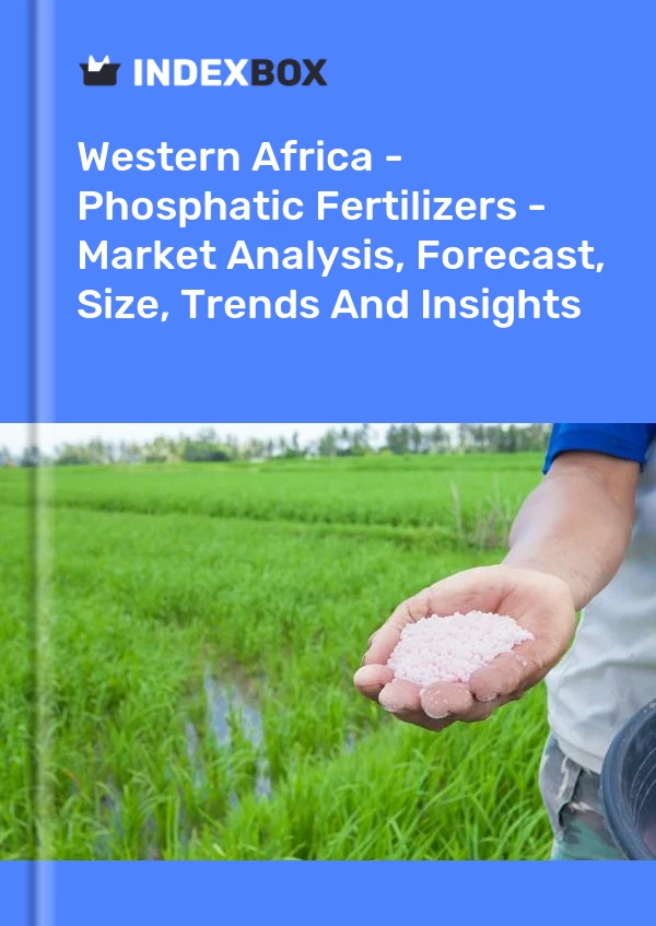 Report Western Africa - Phosphatic Fertilizers - Market Analysis, Forecast, Size, Trends and Insights for 499$