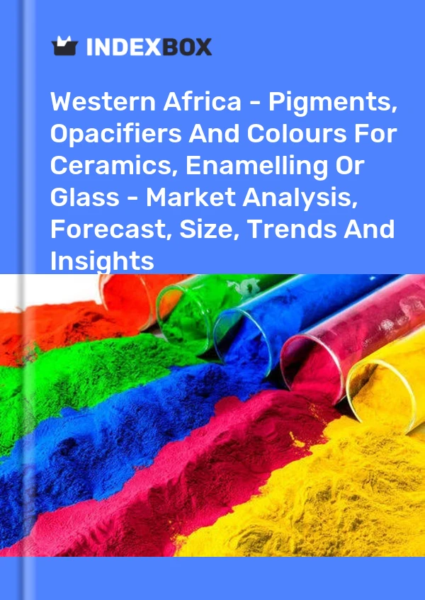 Report Western Africa - Pigments, Opacifiers and Colours for Ceramics, Enamelling or Glass - Market Analysis, Forecast, Size, Trends and Insights for 499$
