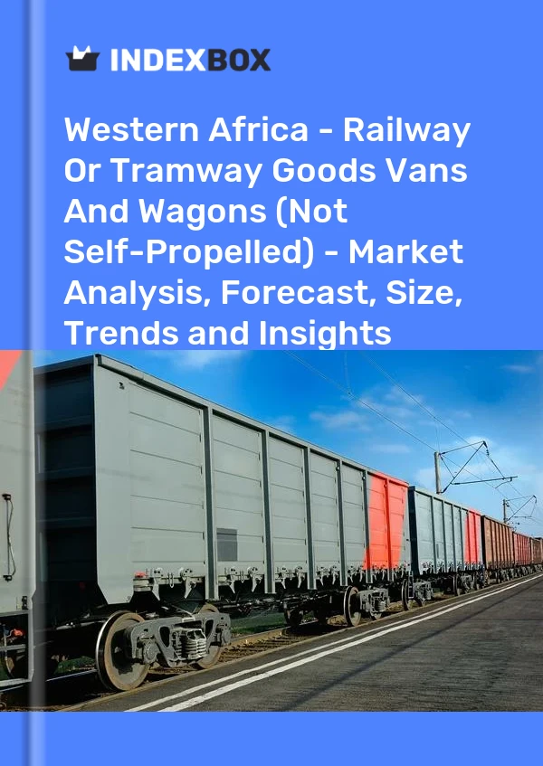 Report Western Africa - Railway or Tramway Goods Vans and Wagons (Not Self-Propelled) - Market Analysis, Forecast, Size, Trends and Insights for 499$