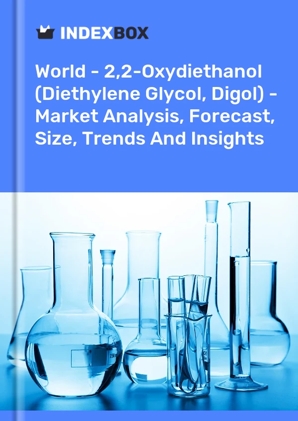 World - 2,2-Oxydiethanol (Diethylene Glycol, Digol) - Market Analysis, Forecast, Size, Trends And Insights