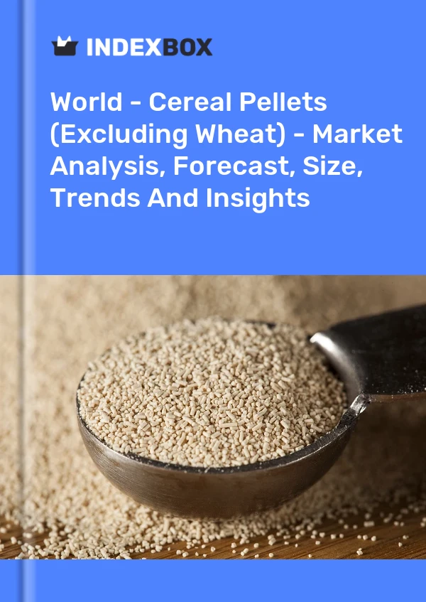 World - Cereal Pellets (Excluding Wheat) - Market Analysis, Forecast, Size, Trends And Insights