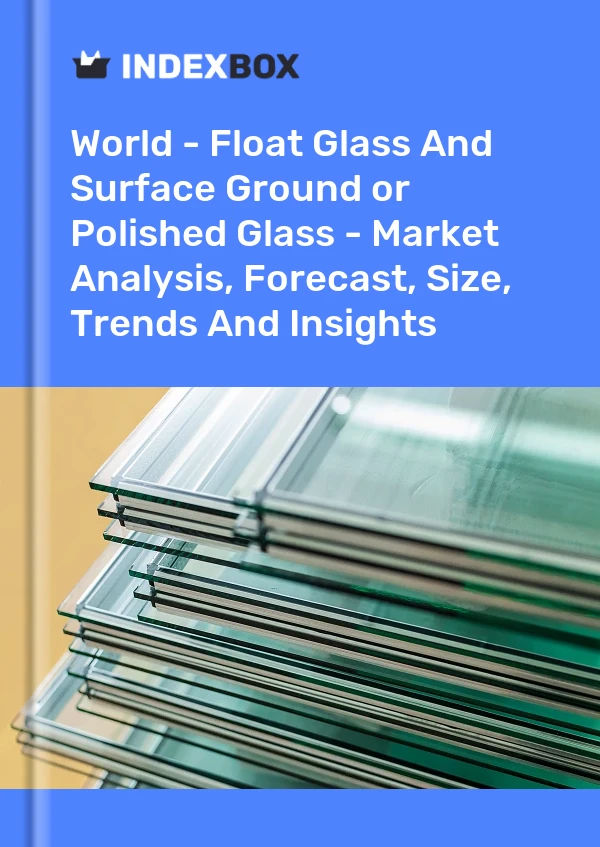 Bericht Welt - Floatglas und geschliffenes oder poliertes Oberflächenglas - Marktanalyse, Prognose, Größe, Trends und Einblicke for 499$