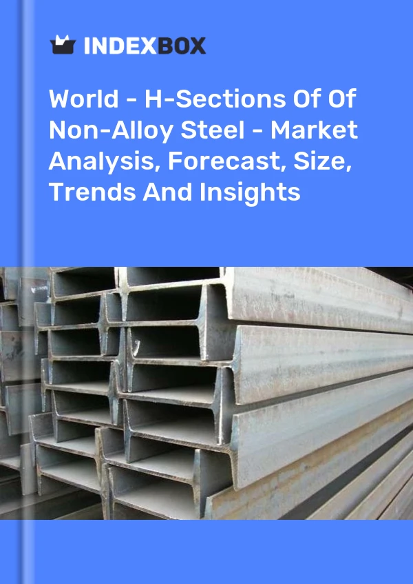 Report World - H-Sections of Of Non-Alloy Steel - Market Analysis, Forecast, Size, Trends and Insights for 499$