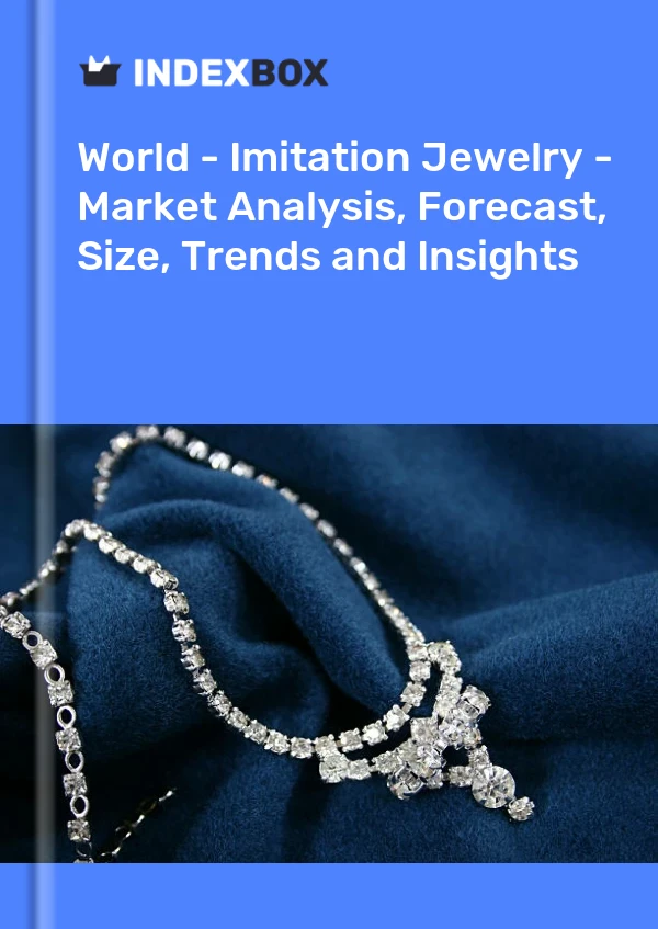 Report World - Imitation Jewelry - Market Analysis, Forecast, Size, Trends and Insights for 499$