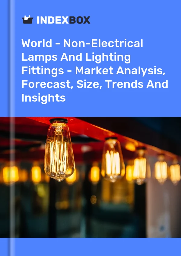 World - Non-Electrical Lamps And Lighting Fittings - Market Analysis, Forecast, Size, Trends And Insights