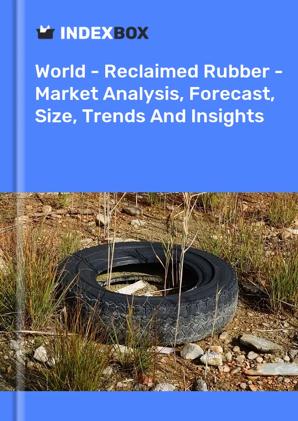 World - Reclaimed Rubber - Market Analysis, Forecast, Size, Trends And Insights