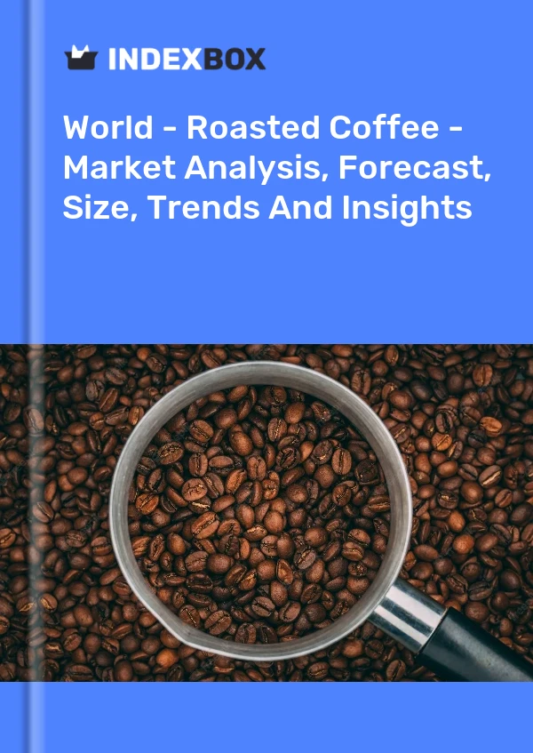 World - Roasted Coffee - Market Analysis, Forecast, Size, Trends And Insights