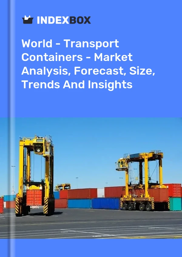 World - Transport Containers - Market Analysis, Forecast, Size, Trends And Insights