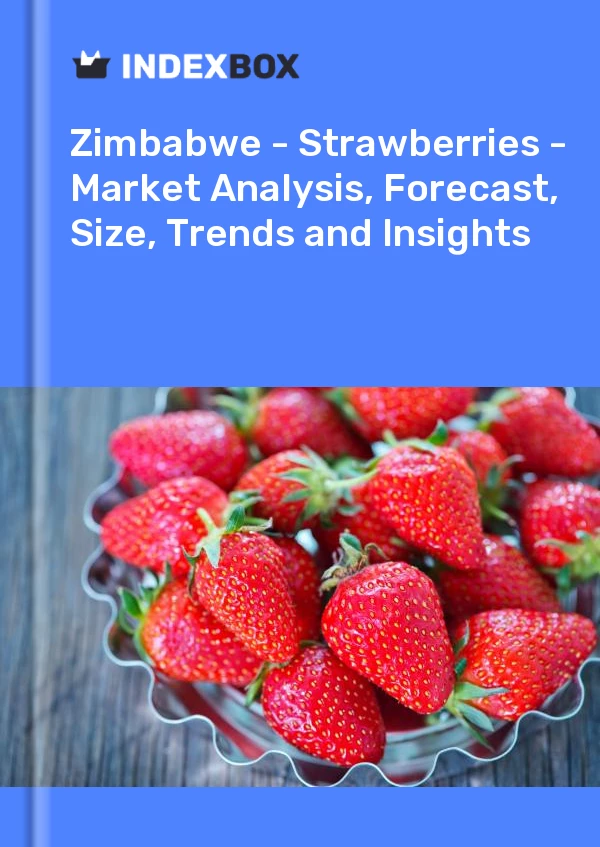 Report Zimbabwe - Strawberries - Market Analysis, Forecast, Size, Trends and Insights for 499$